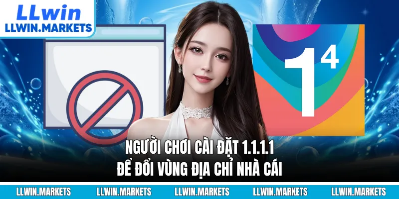 Người chơi cài đặt 1.1.1.1 để đổi vùng địa chỉ nhà cái