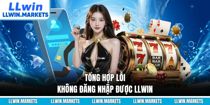 Tổng hợp lỗi không đăng nhập được LLWIN